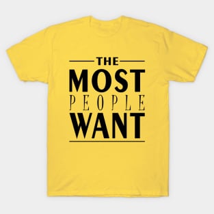 The Most People Want T-Shirt